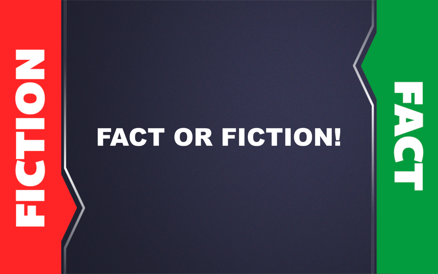 Fact or Fiction